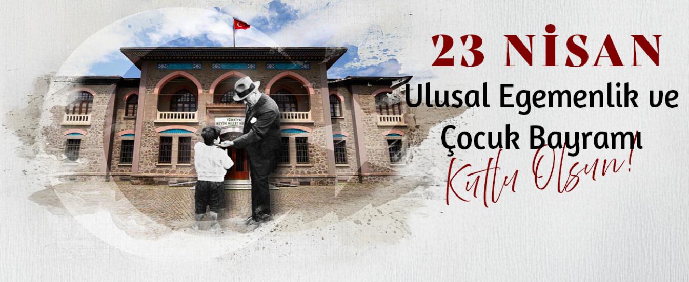 23 Nisan Ulusal Egemenlik ve Çocuk Bayramı Kutlu olsun!