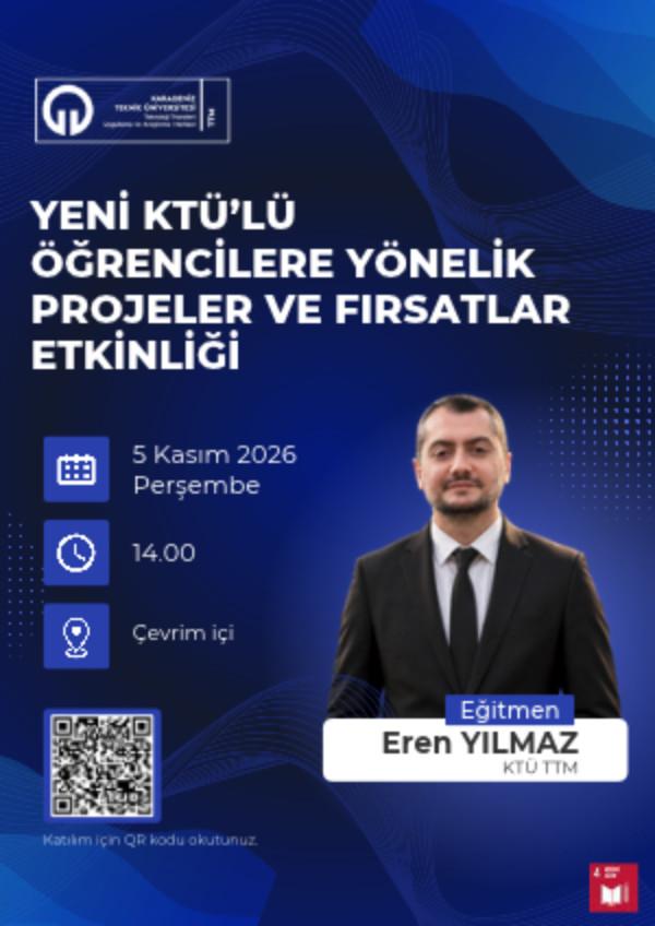 Yeni KTÜ'lü Öğrencilere Yönelik Projeler ve Fırsatlar Etkinliği