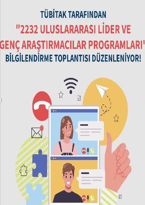 TÜBİTAK 2232 Uluslararası Lider ve Genç Araştırmacılar Programları Bilgilendirme Toplantısı 