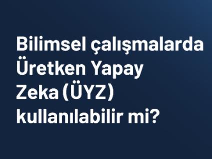 Bilimsel Çalışmalarda Üretken Yapay Zeka Kullanımı Konusunda YÖK'ten Açıklama Geldi