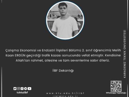 Fakültemiz Öğrencisi Melih Kaan ERGÜN geçirdiği trafik kazası sonucu vefat etmiştir.