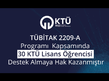 TÜBİTAK 2209-A Programı  Kapsamında 30 KTÜ Lisans Öğrencisi Destek Almaya Hak Kazanmıştır!