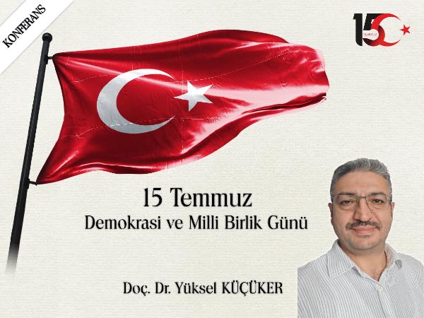 Konferans: "15 Temmuz Demokrasi ve Milli Birlik Günü"
