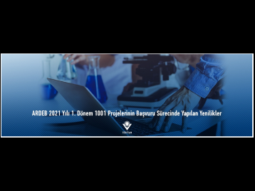 ARDEB 2021 Yılı 1. Dönem 1001 Projelerinin Başvuru Sürecinde Yapılan Yenilikler