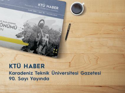 KTÜ Haber 90. Sayı Yayınlandı
