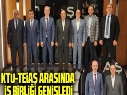 KTÜ-TEİAŞ Arasında İş Birliği