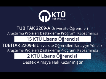 TÜBİTAK 2209-A Programı Kapsamında 15 KTÜ Lisans Öğrencisi, TÜBİTAK 2209-B Programı Kapsamında 2 KTÜ Lisans Öğrencisi Destek Almaya Hak Kazanmıştır