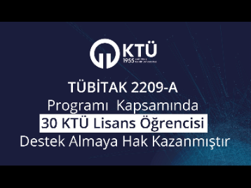 TÜBİTAK 2209-A Programı Kapsamında 30 KTÜ Lisans Öğrencisi Destek Almaya Hak Kazanmıştır