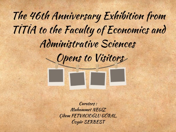 The 46th Anniversary Exhibition from TİTİA to the Faculty of Economics and Administrative Sciences Opens to Visitors