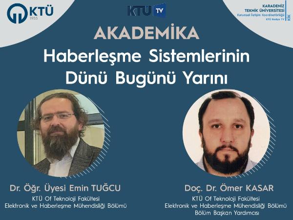 Akademisyenlerimiz "Haberleşme Sistemlerinin Dünü Bugünü Yarını" adlı KTÜ TV Yayınına Katıldı