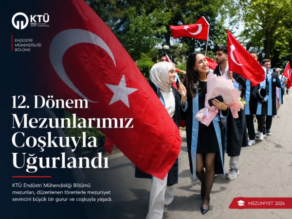 KTÜ Endüstri Mühendisliği 12. Dönem Mezunları Coşkuyla Uğurlandı