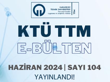 KTÜ TTM 2024 Haziran Ayı Bülteni (104. Sayı) Yayınlandı!