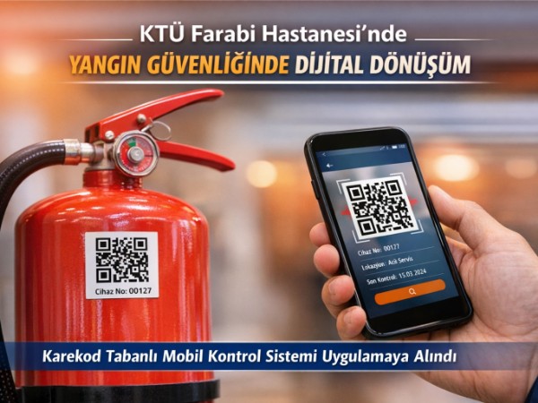 KTÜ Farabi Hastanesinde Yangın Güvenliğinde Dijital Dönüşüm: Karekod Tabanlı Mobil Kontrol Sistemi Uygulamaya Alındı