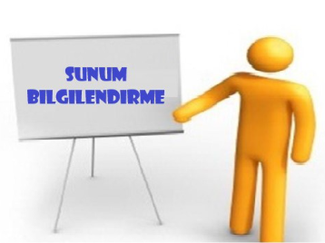 SUNUMLAR İÇİN BİLGİLENDİRME 