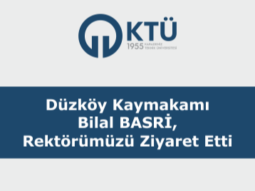 Düzköy Kaymakamı Bilal BASRİ, Rektörümüzü Ziyaret Etti