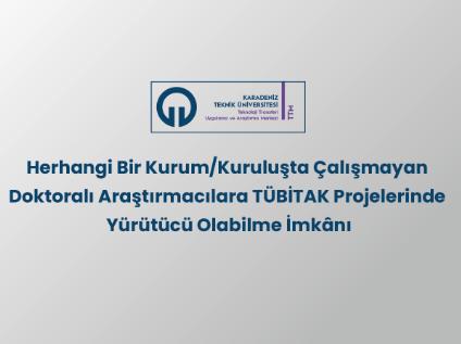 Herhangi Bir Kurum/Kuruluşta Çalışmayan Doktoralı Araştırmacılara TÜBİTAK Projelerinde Yürütücü Olabilme İmkânı