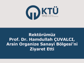 Rektörümüz Prof. Dr. Hamdullah ÇUVALCI, Arsin Organize Sanayi Bölgesini Ziyaret Etti