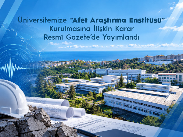 Üniversitemiz Bünyesinde Afet Araştırma Enstitüsü Kuruldu