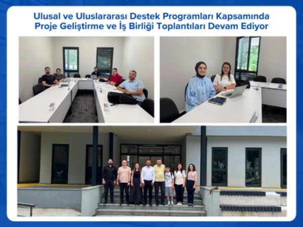 Ulusal ve Uluslararası Destek Programları Kapsamında Proje Geliştirme ve İş Birliği Toplantıları Devam Ediyor