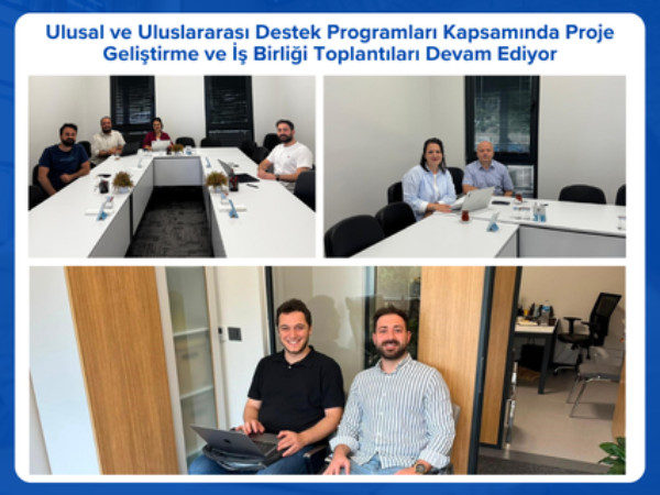 Ulusal ve Uluslararası Destek Programları Kapsamında Proje Geliştirme ve İş Birliği Toplantıları Devam Ediyor