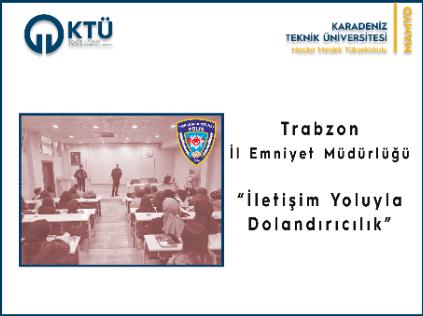 Trabzon İl Emniyet Müdürlüğü tarafından "İletişim Yoluyla Dolandırıcılık" konulu bilgilendirme toplantısı. 
