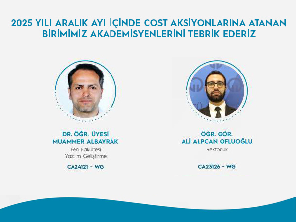 2025 Aralık Ayı İçinde COST Aksiyonlarına Atanan   Akademik Personellerimizi Tebrik Ederiz