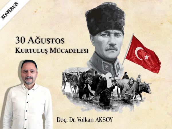 Konferans: "30 Ağustos Kurtuluş Mücadelesi"
