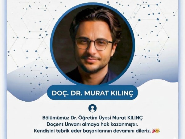 Bölümümüz Dr. Öğretim Üyesi Murat KILINÇ
Doçent Unvanı almaya hak kazandı