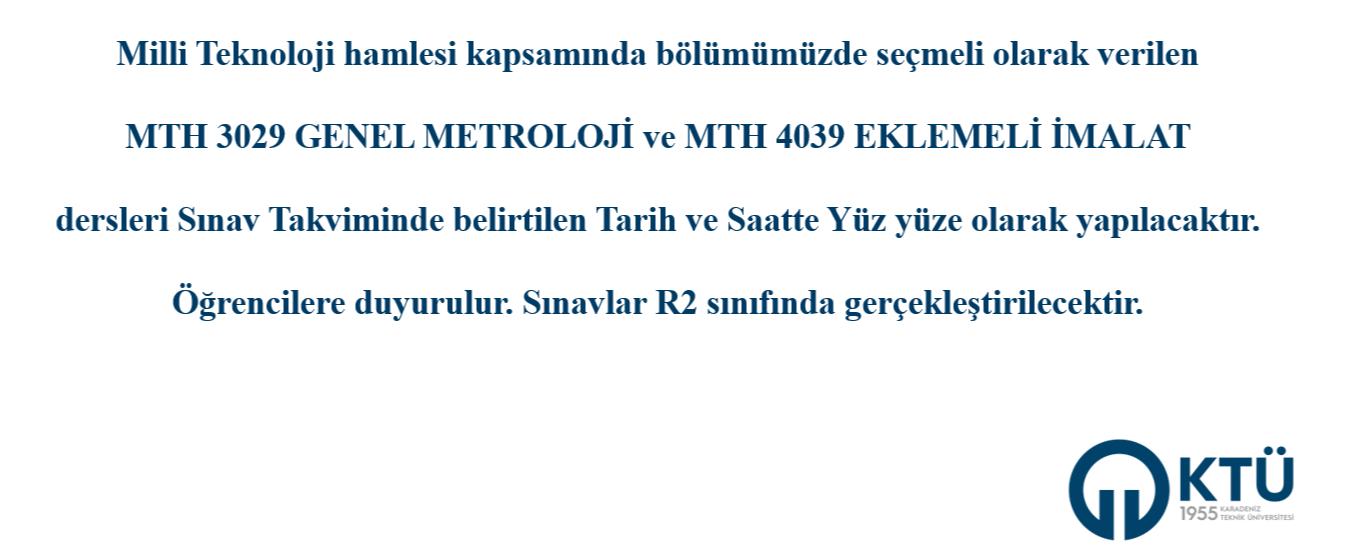 MTH 3029 GENEL METROLOJİ ve MTH 4039 EKLEMELİ İMALAT Dersi Sınavı Hakkında Duyuru