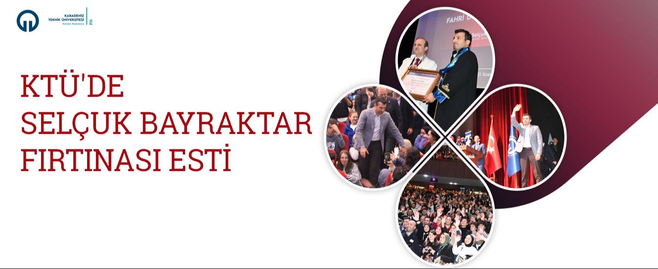KTÜ'de Selçuk Bayraktar Fırtınası Esti