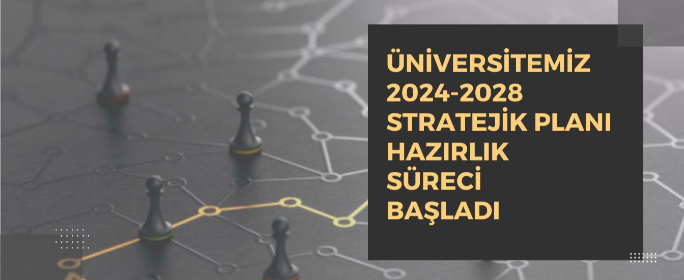 Üniversitemizin 2024-2028 Stratejik Planı Hazırlık Süreci Başladı