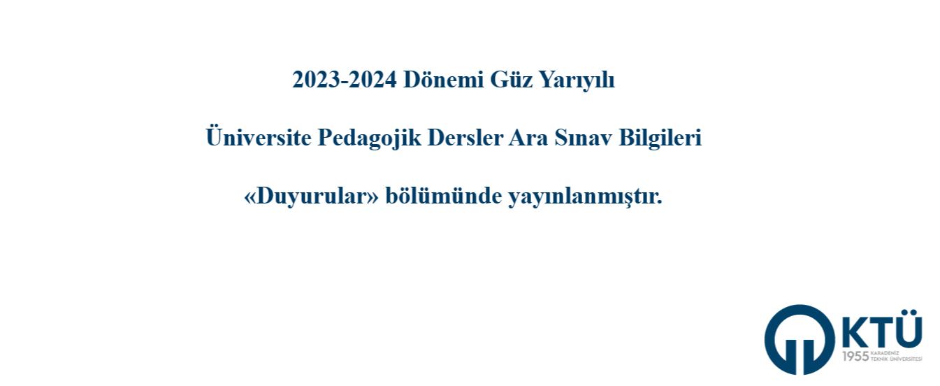 2023-2024 Dönemi Güz Yarıyılı Üniversite Pedagojik Dersler Ara Sınav Bilgileri