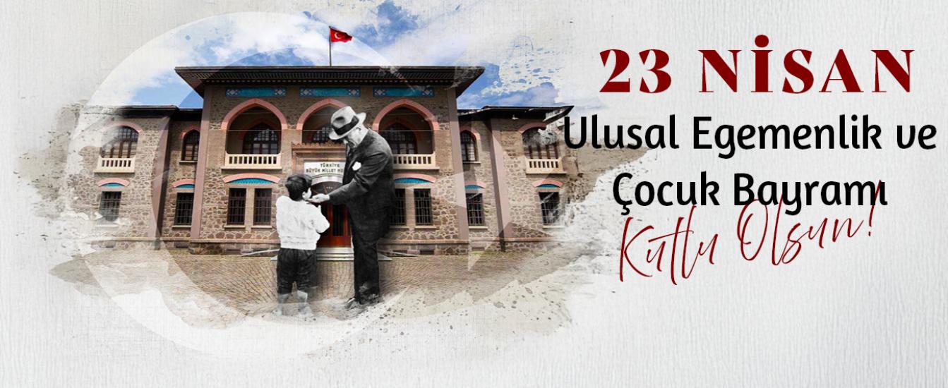 23 Nisan Ulusal Egemenlik ve Çocuk Bayramı Kutlu olsun!